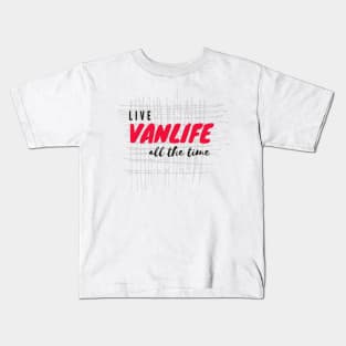 Live Vanlife all The Time Kids T-Shirt